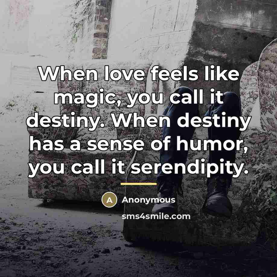 “When love feels like magic, you call it destiny. When…” quote by Anonymous