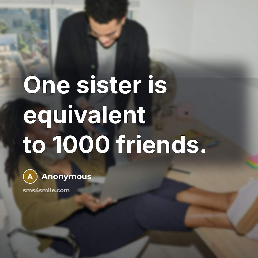 “One sister is equivalent to 1000 friends.…” quote by Anonymous