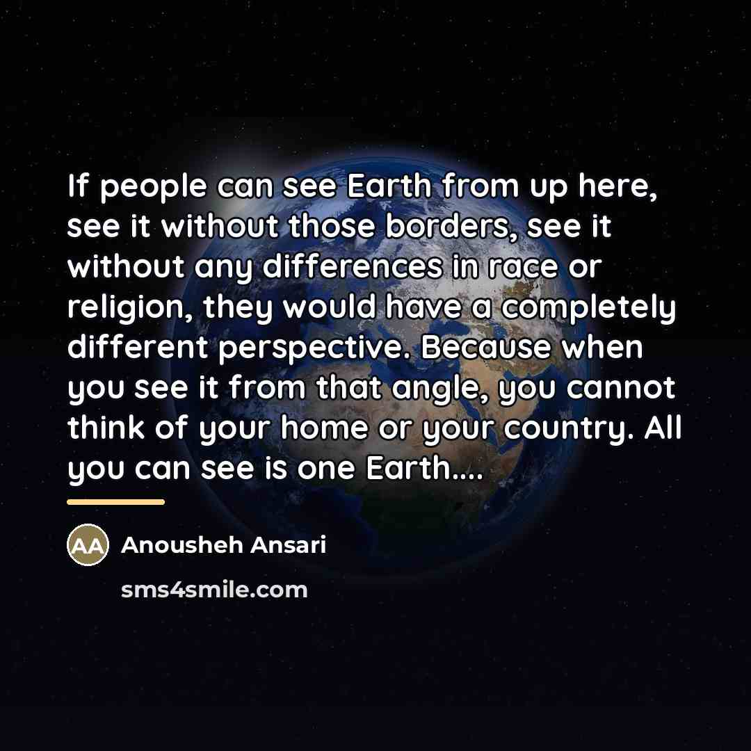 “If people can see Earth from up here, see it…” quote by Anousheh Ansari