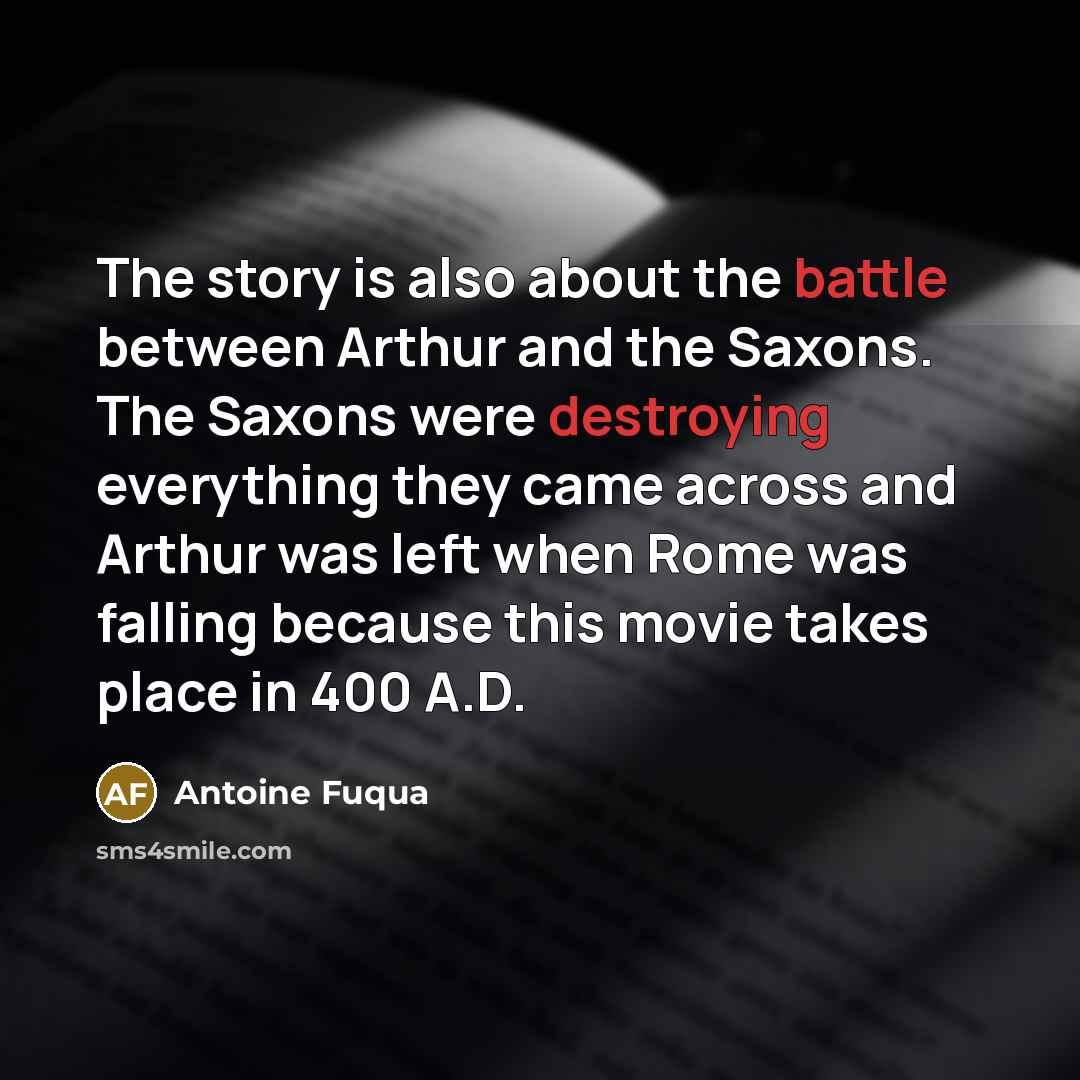 “The story is also about the battle between Arthur and…” quote by Antoine Fuqua