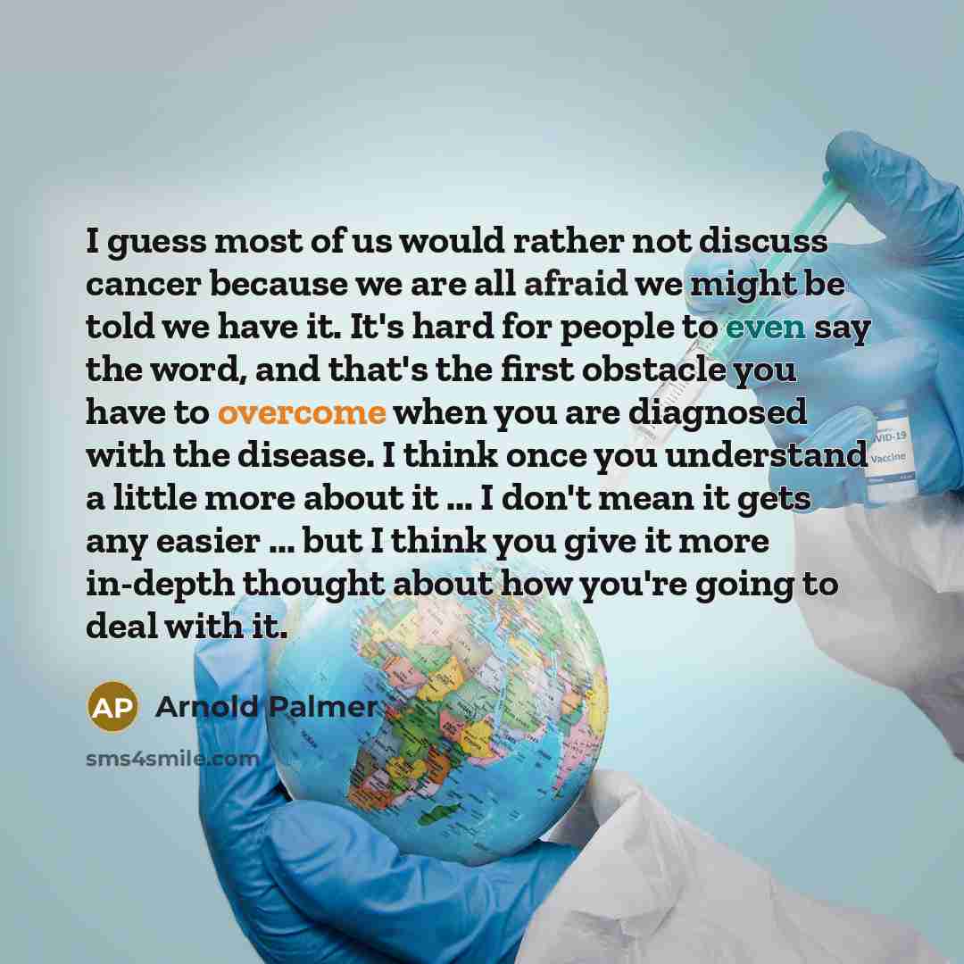 “I guess most of us would rather not discuss cancer…” quote by Arnold Palmer