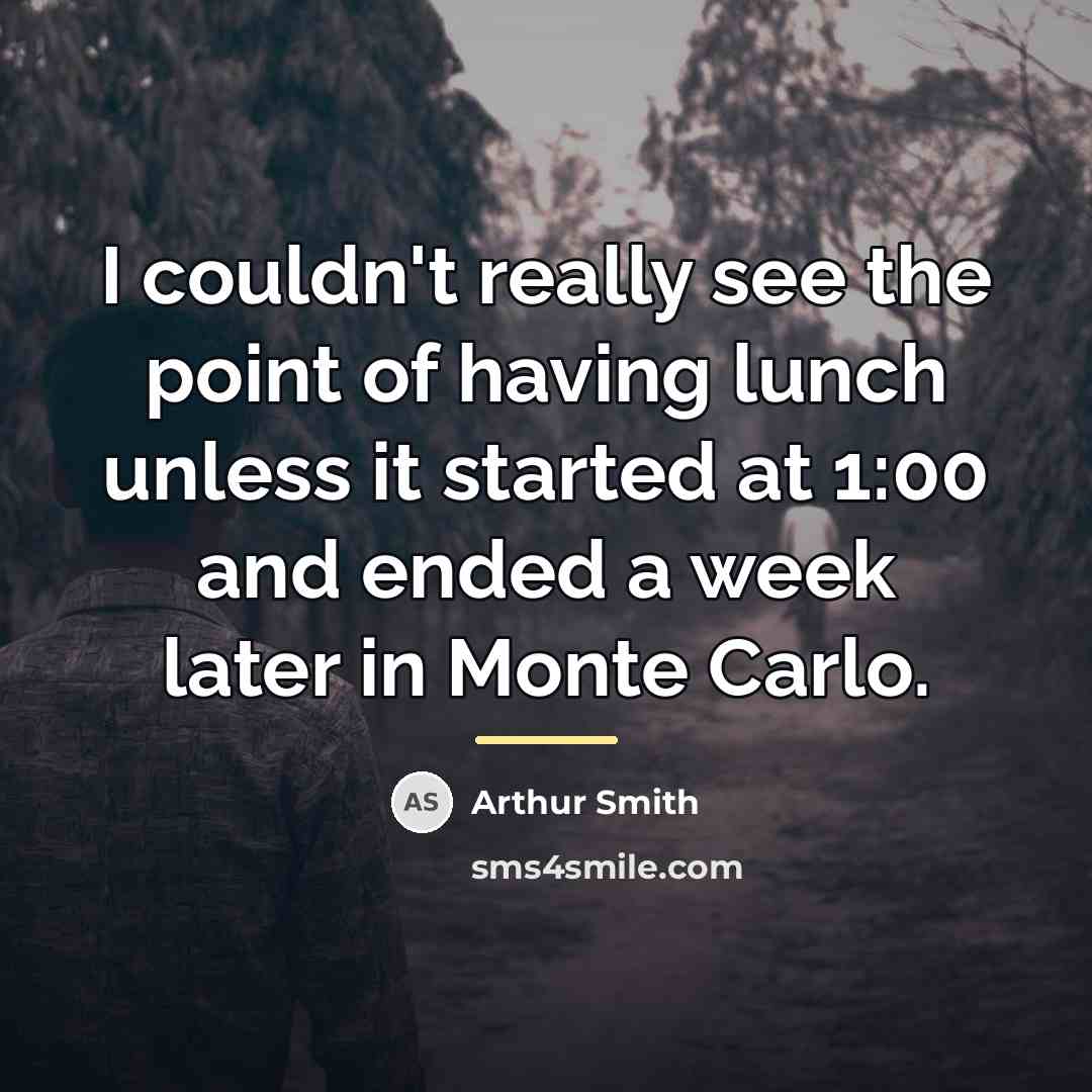 “I couldn't really see the point of having lunch unless…” quote by Arthur Smith