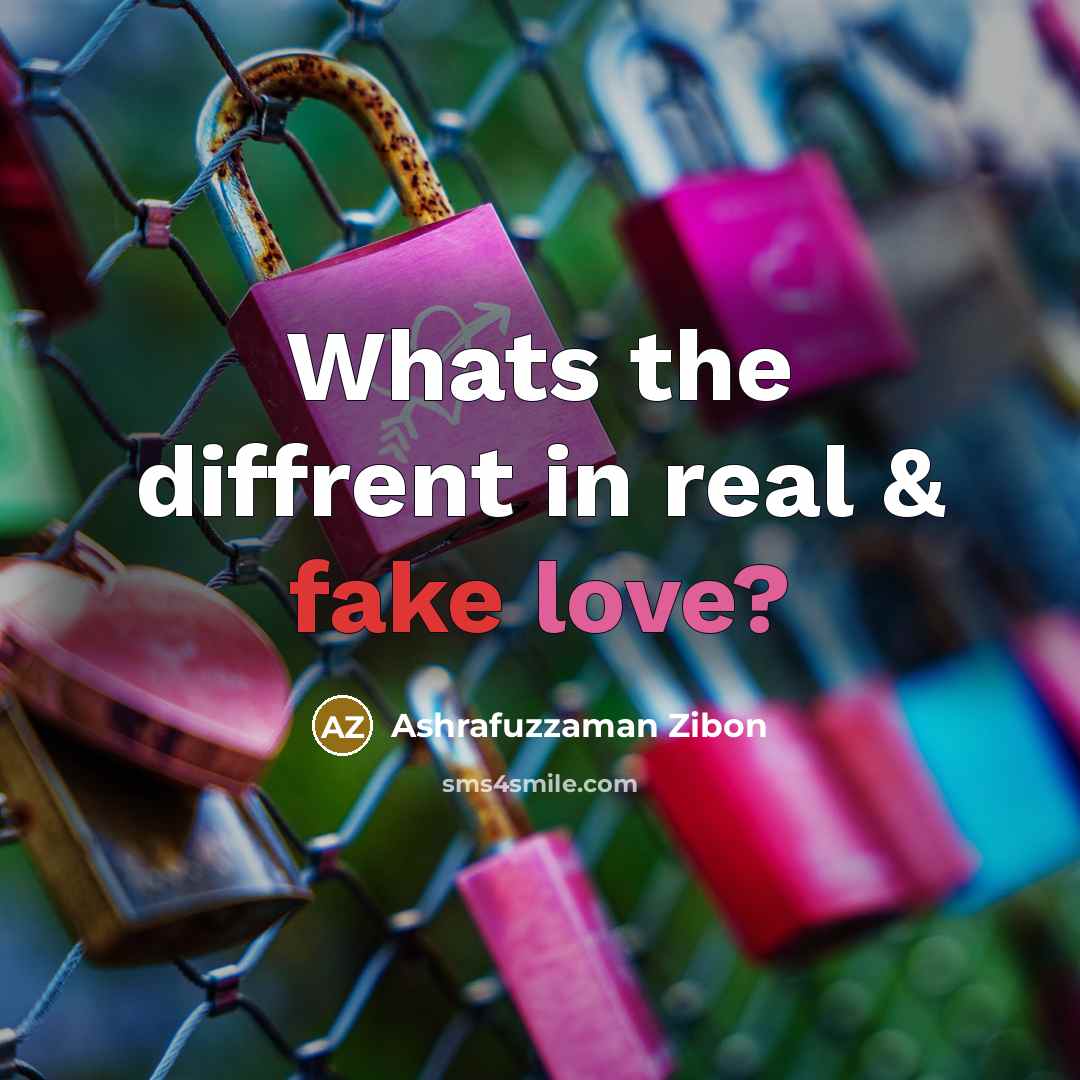 “Whats the diffrent in real & fake love?…” quote by Ashrafuzzaman Zibon