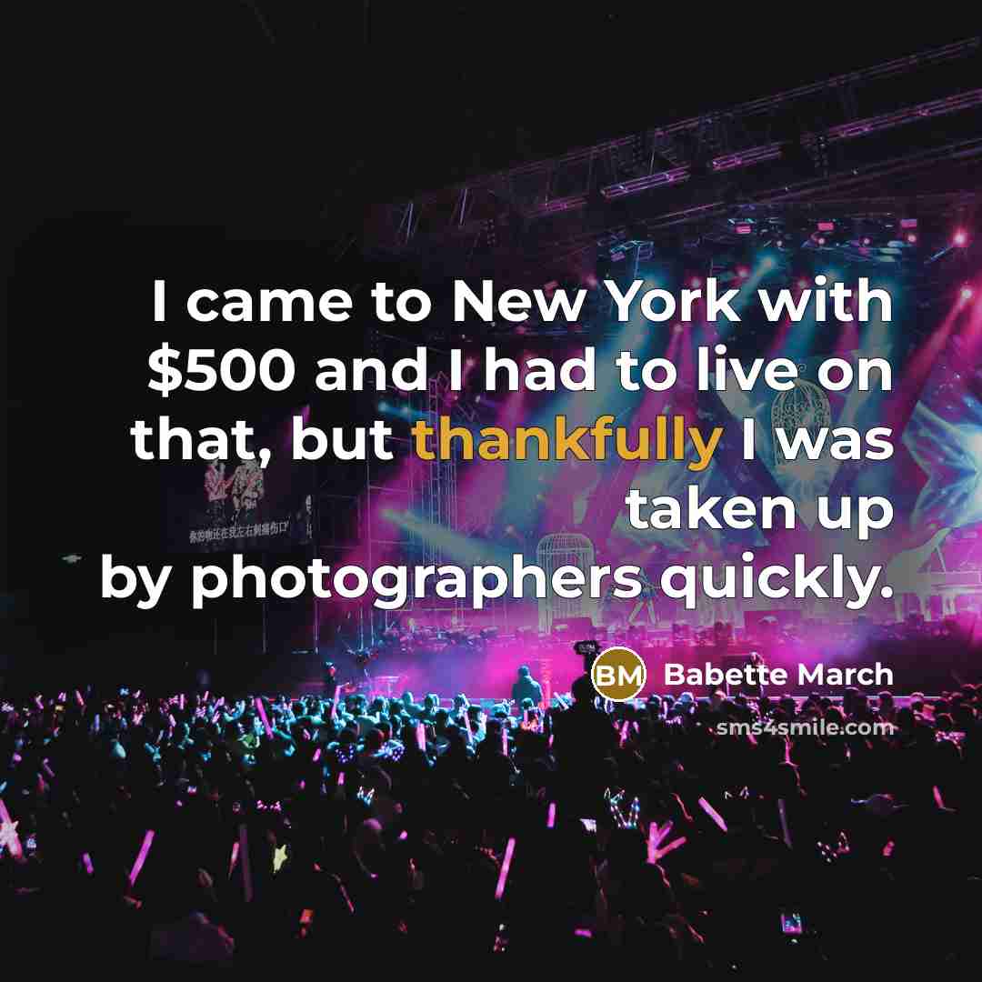 “I came to New York with $500 and I had…” quote by Babette March