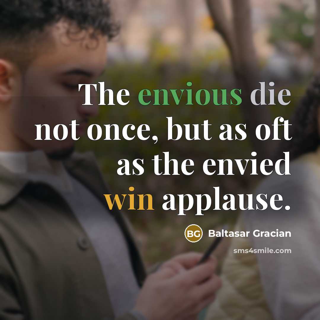 “The envious die not once, but as oft as the…” quote by Baltasar Gracian