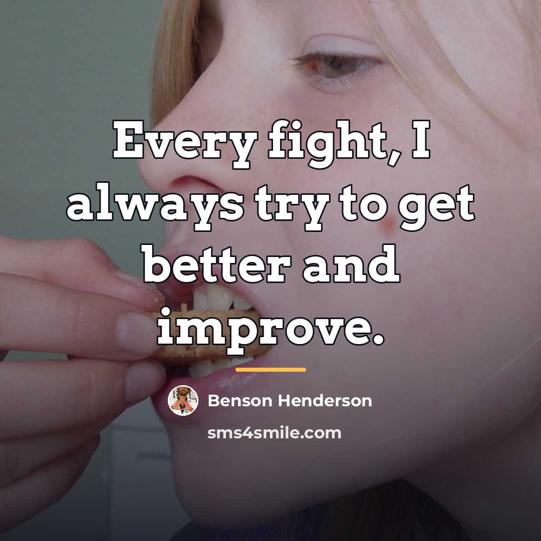 “Every fight, I always try to get better and improve.…” quote by Benson Henderson