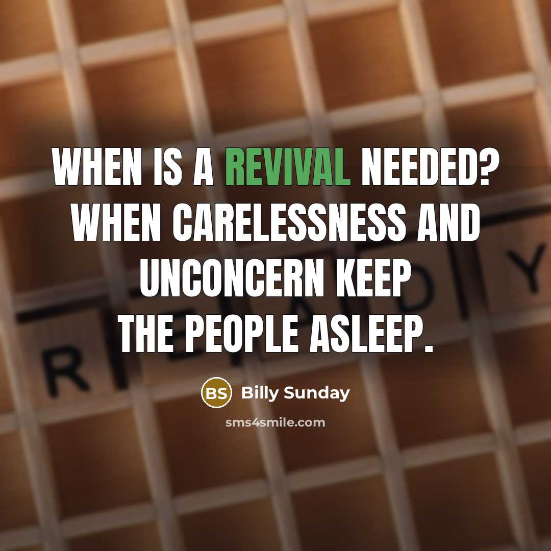 “When is a revival needed? When carelessness and unconcern keep…” quote by Billy Sunday
