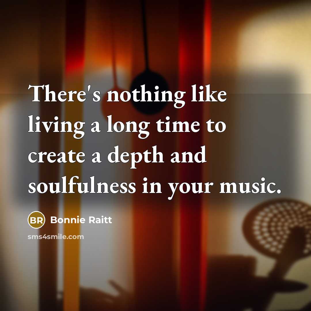 “There's nothing like living a long time to create a…” quote by Bonnie Raitt