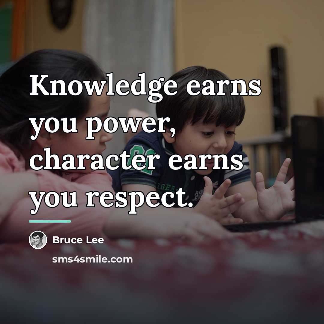 “Knowledge earns you power, character earns you respect.…” quote by Bruce Lee