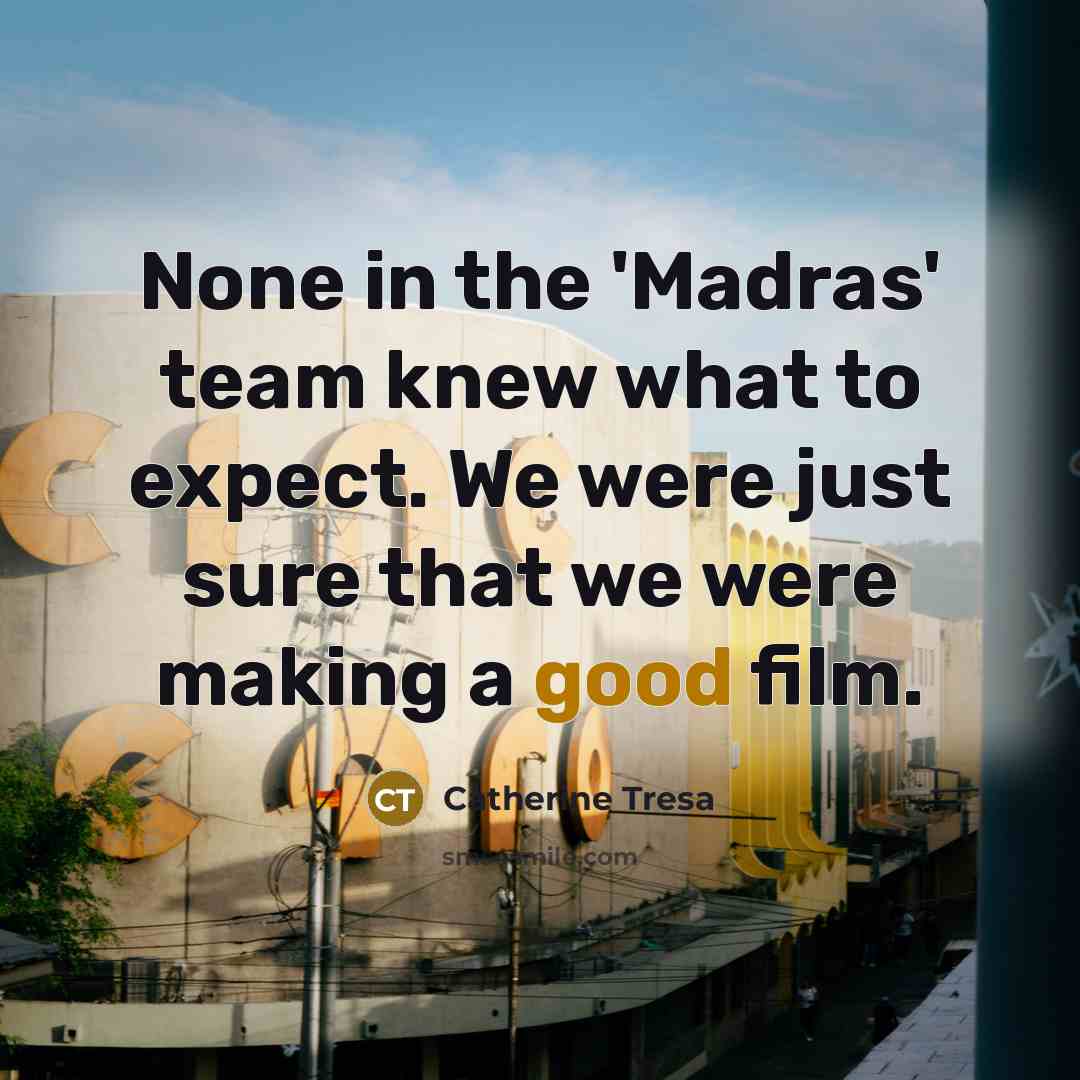 “None in the 'Madras' team knew what to expect. We…” quote by Catherine Tresa