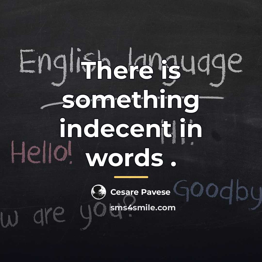 “There is something indecent in words .…” quote by Cesare Pavese