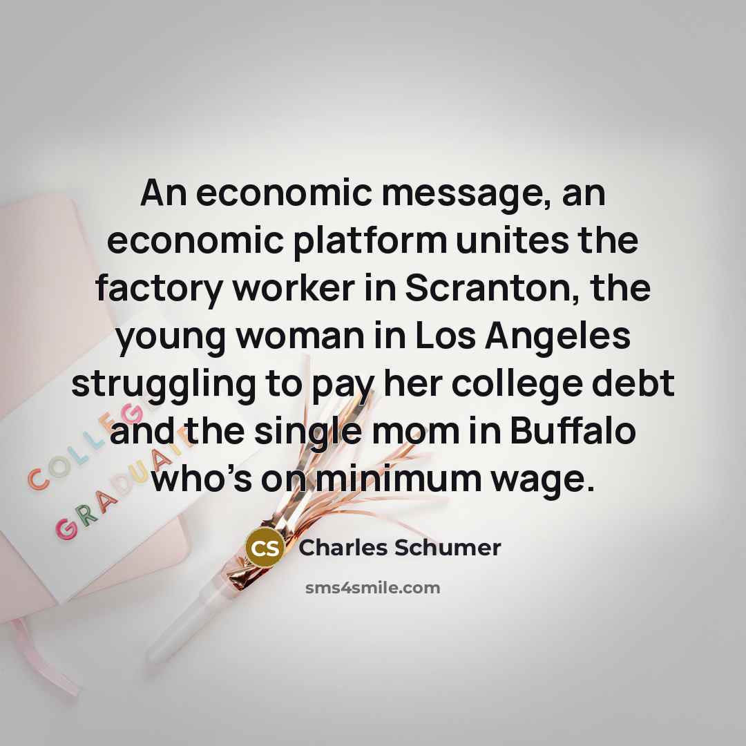 “An economic message, an economic platform unites the factory worker…” quote by Charles Schumer