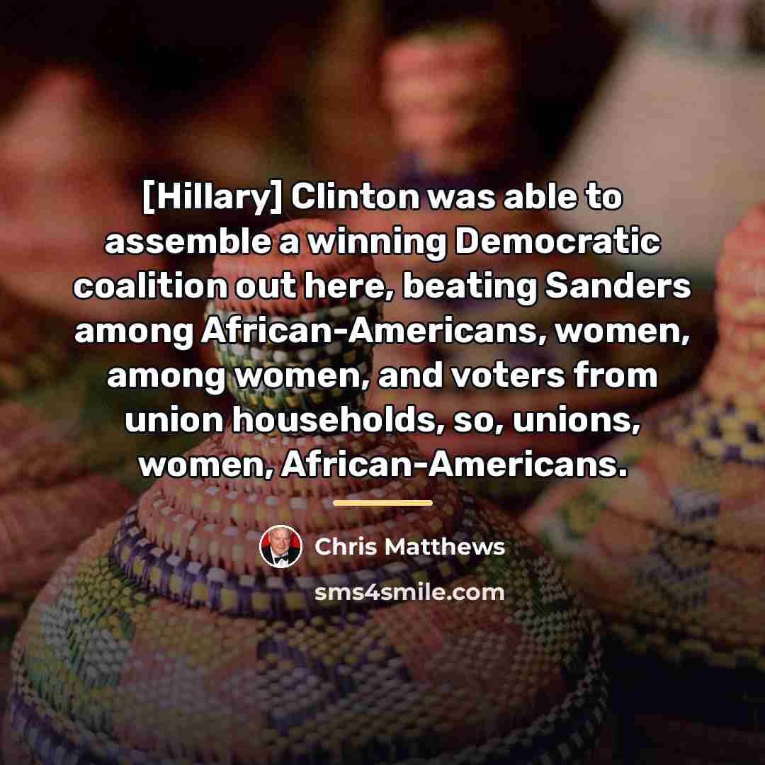 “[Hillary] Clinton was able to assemble a winning Democratic coalition…” quote by Chris Matthews