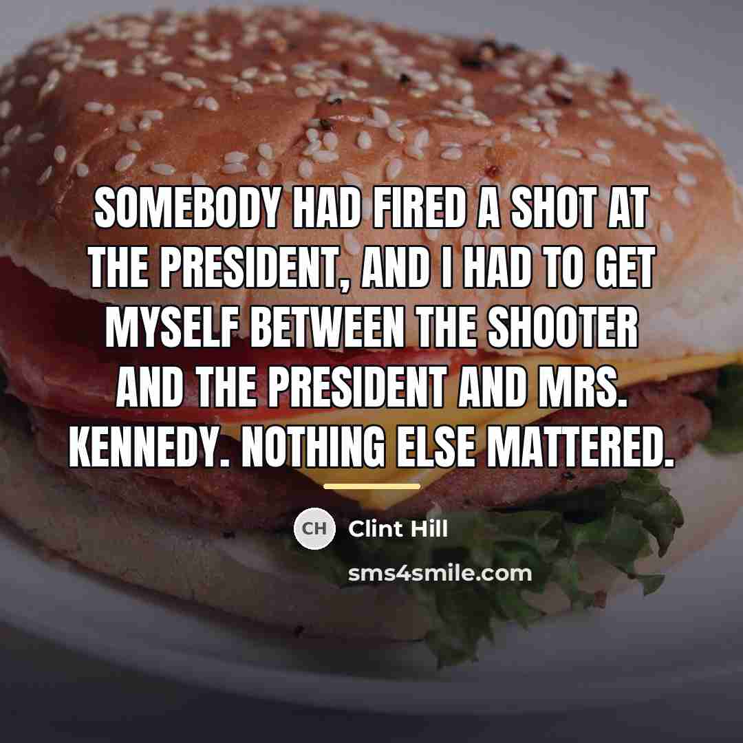 “Somebody had fired a shot at the President, and I…” quote by Clint Hill