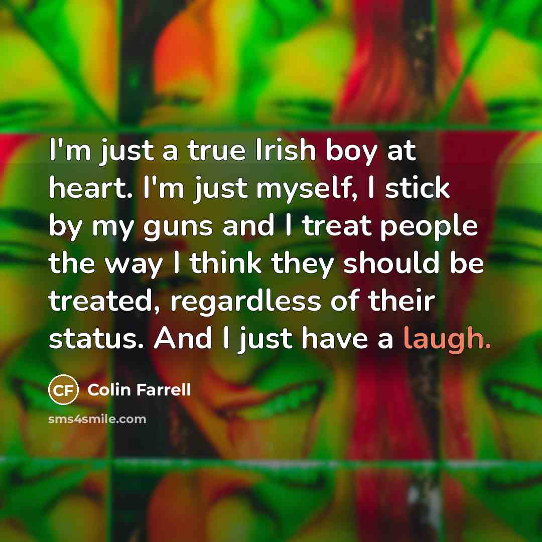 “I'm just a true Irish boy at heart. I'm just…” quote by Colin Farrell