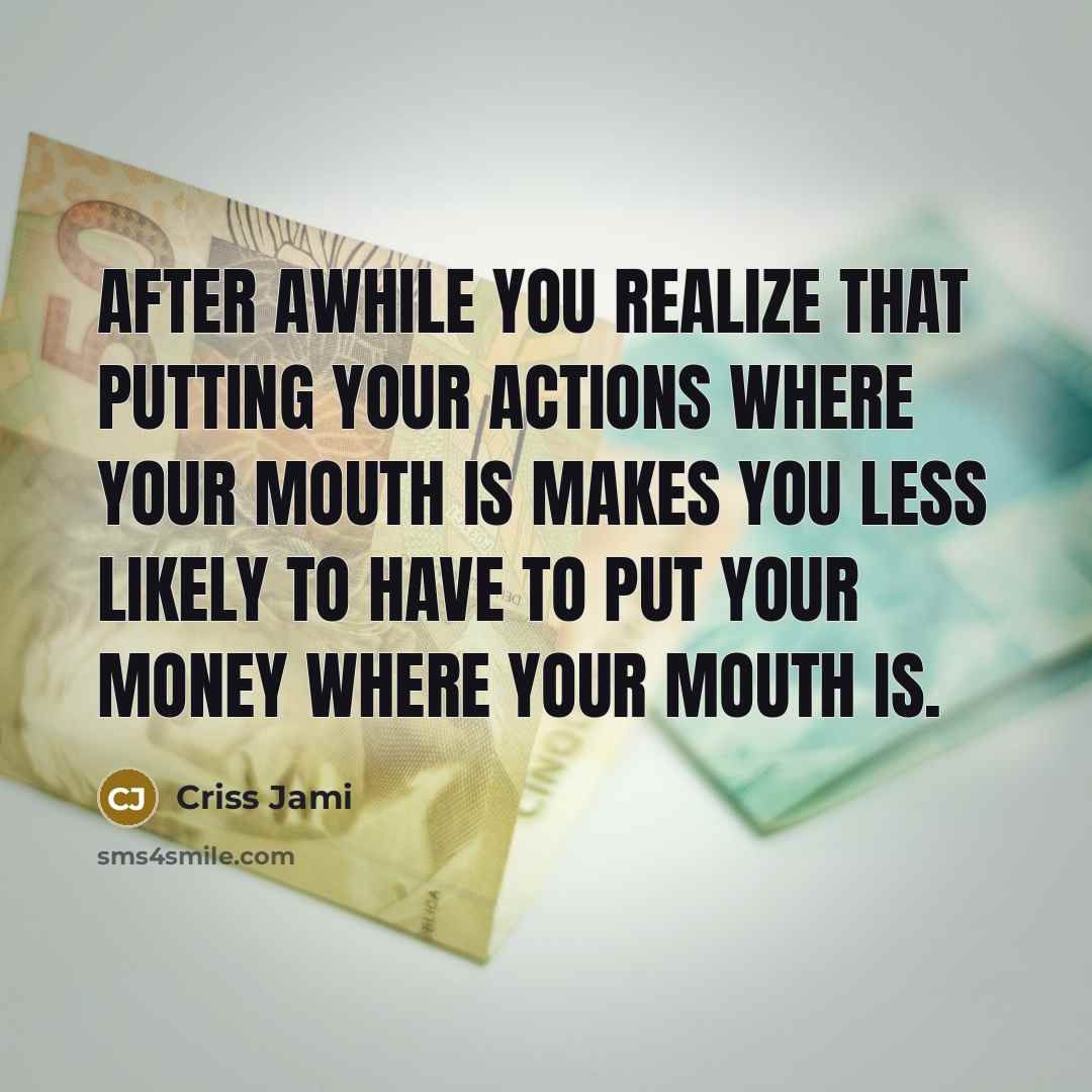 “After awhile you realize that putting your actions where your…” quote by Criss Jami