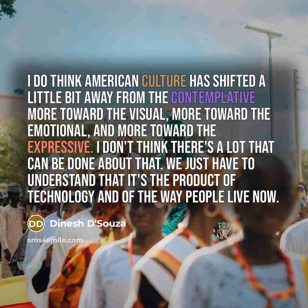 “I do think American culture has shifted a little bit…” quote by Dinesh D'Souza