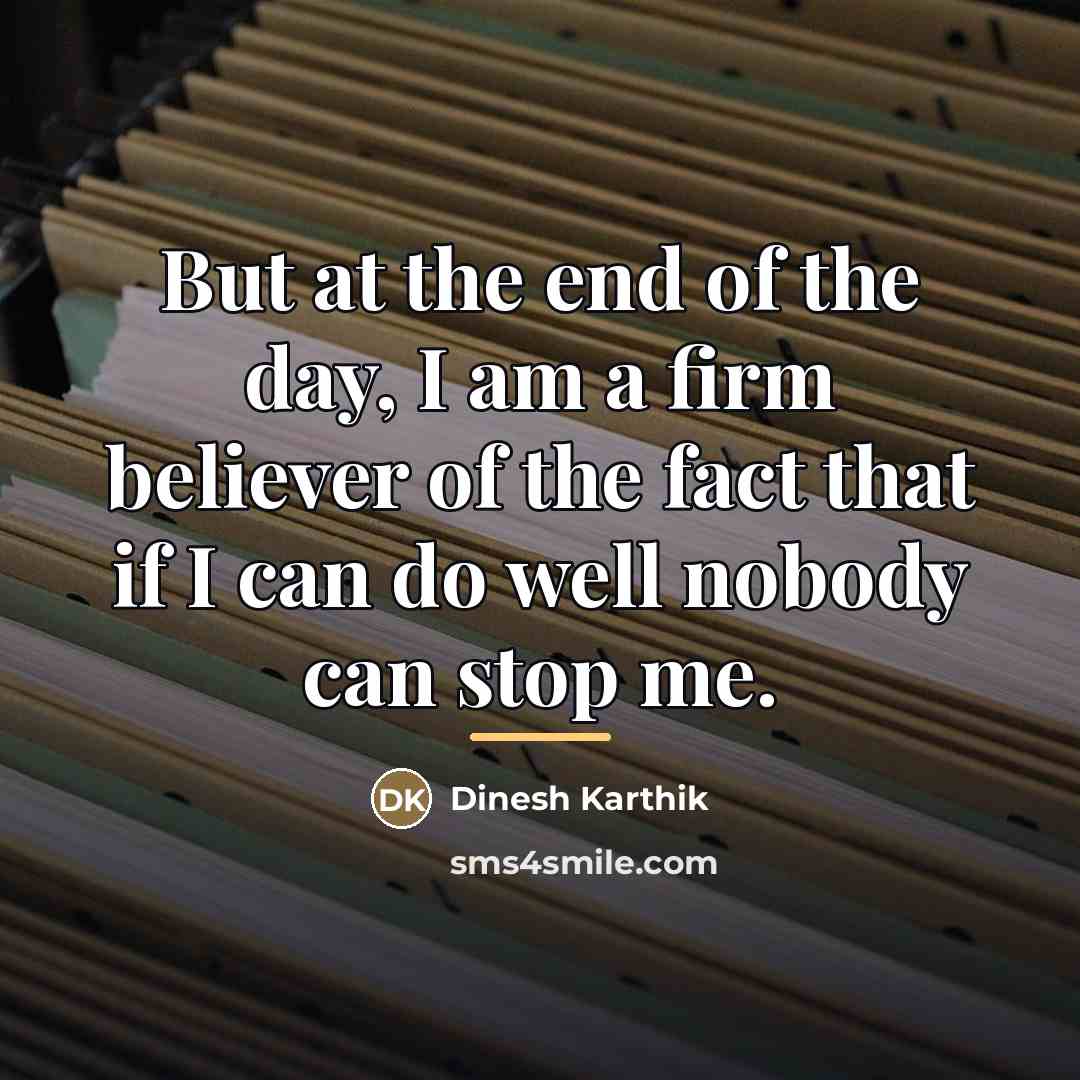 “But at the end of the day, I am a…” quote by Dinesh Karthik