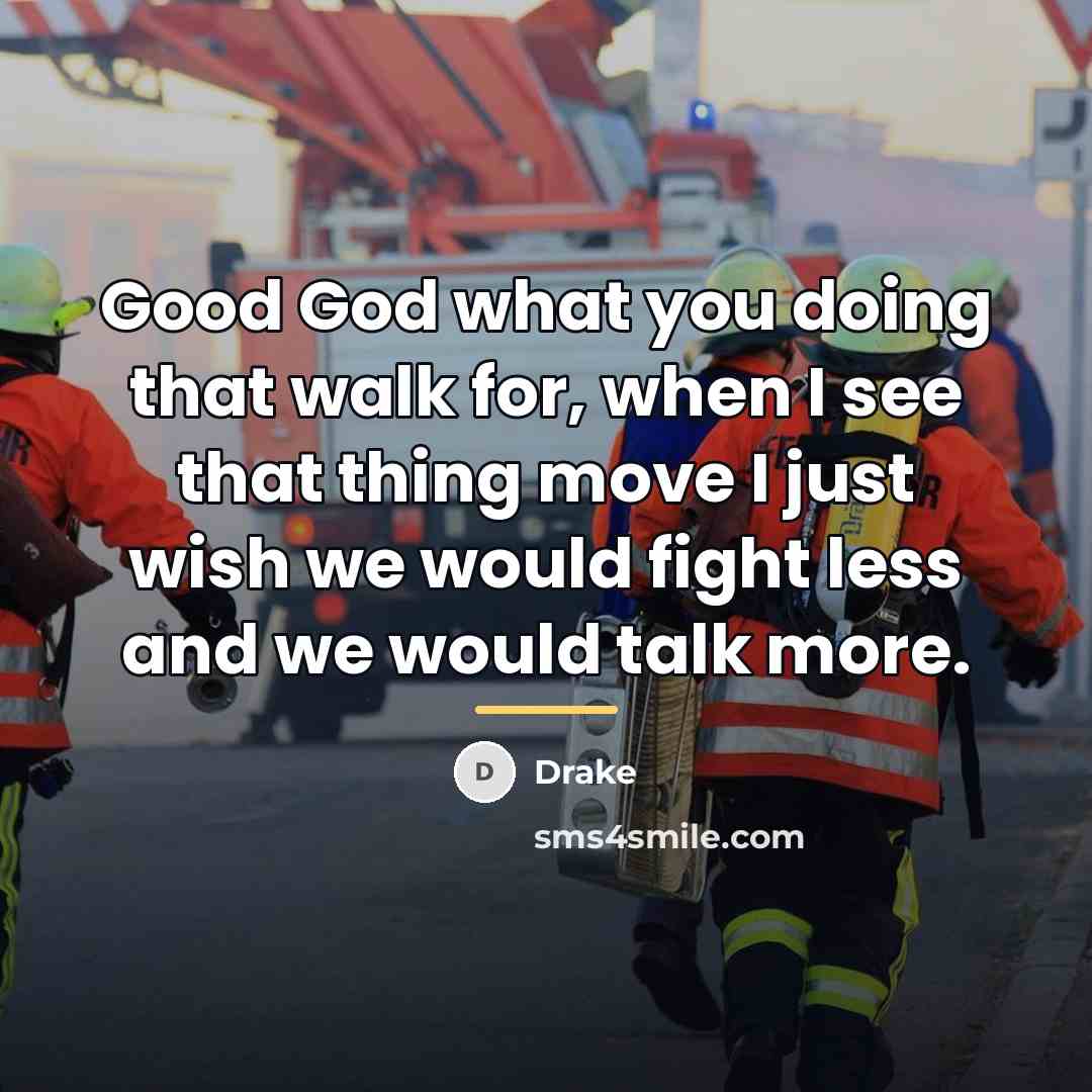 “Good God what you doing that walk for, when I…” quote by Drake