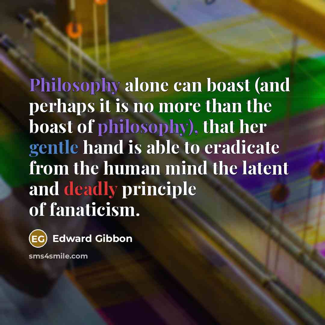 “Philosophy alone can boast (and perhaps it is no more…” quote by Edward Gibbon
