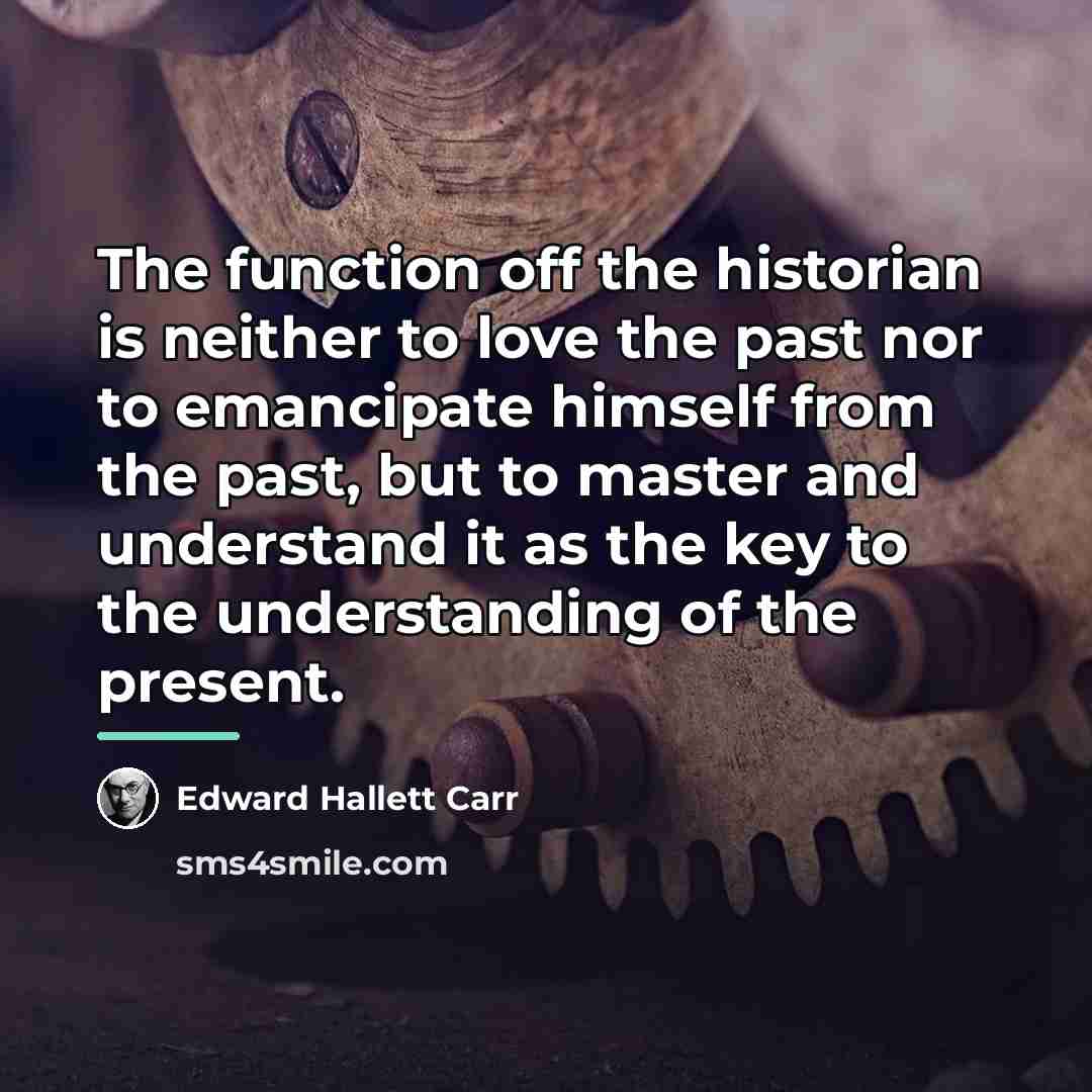 “The function off the historian is neither to love the…” quote by Edward Hallett Carr