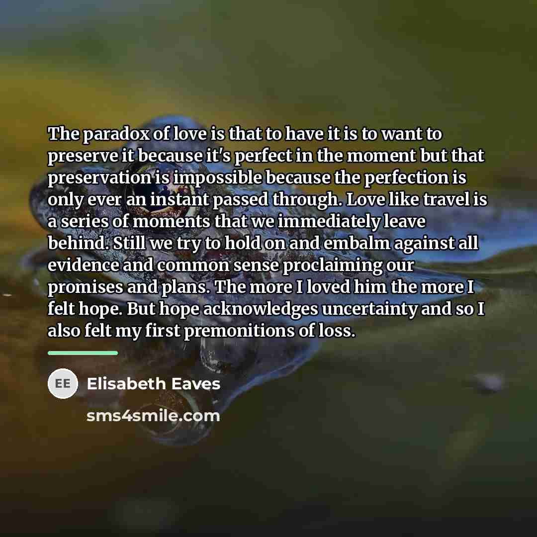 “The paradox of love is that to have it is…” quote by Elisabeth Eaves