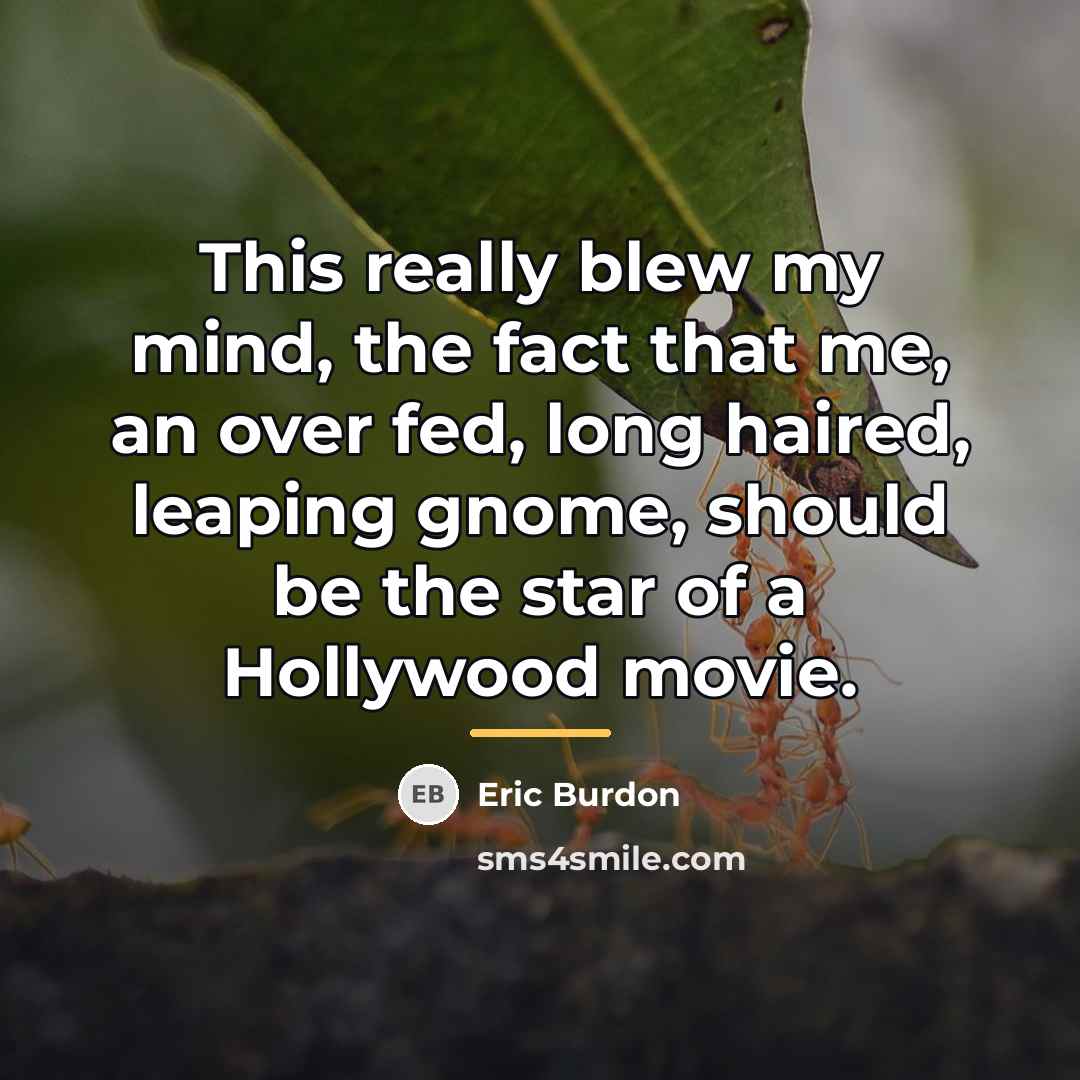 “This really blew my mind, the fact that me, an…” quote by Eric Burdon