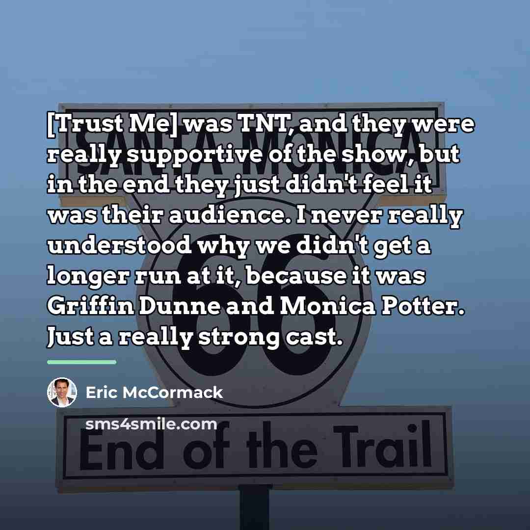 “[Trust Me] was TNT, and they were really supportive of…” quote by Eric McCormack