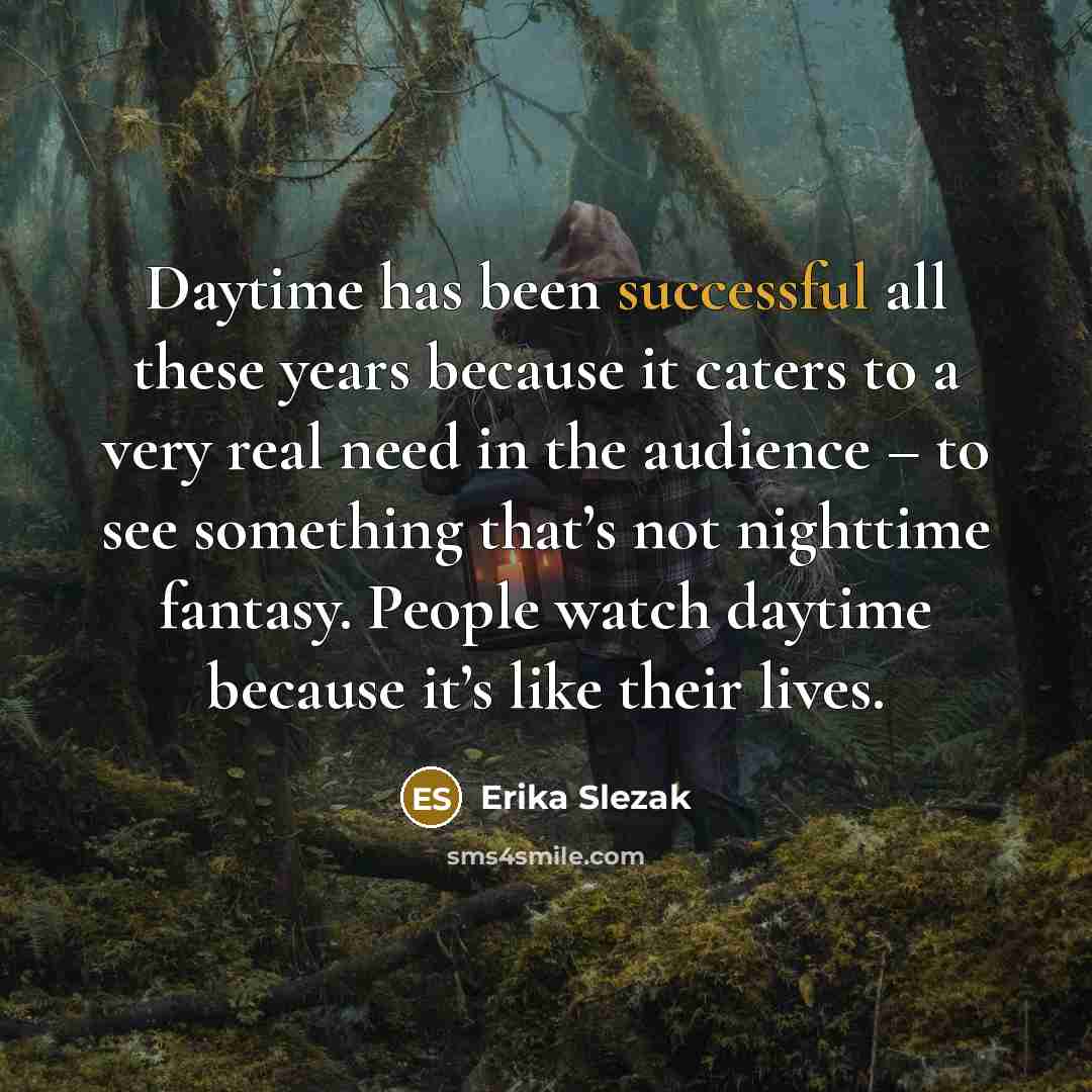 “Daytime has been successful all these years because it caters…” quote by Erika Slezak