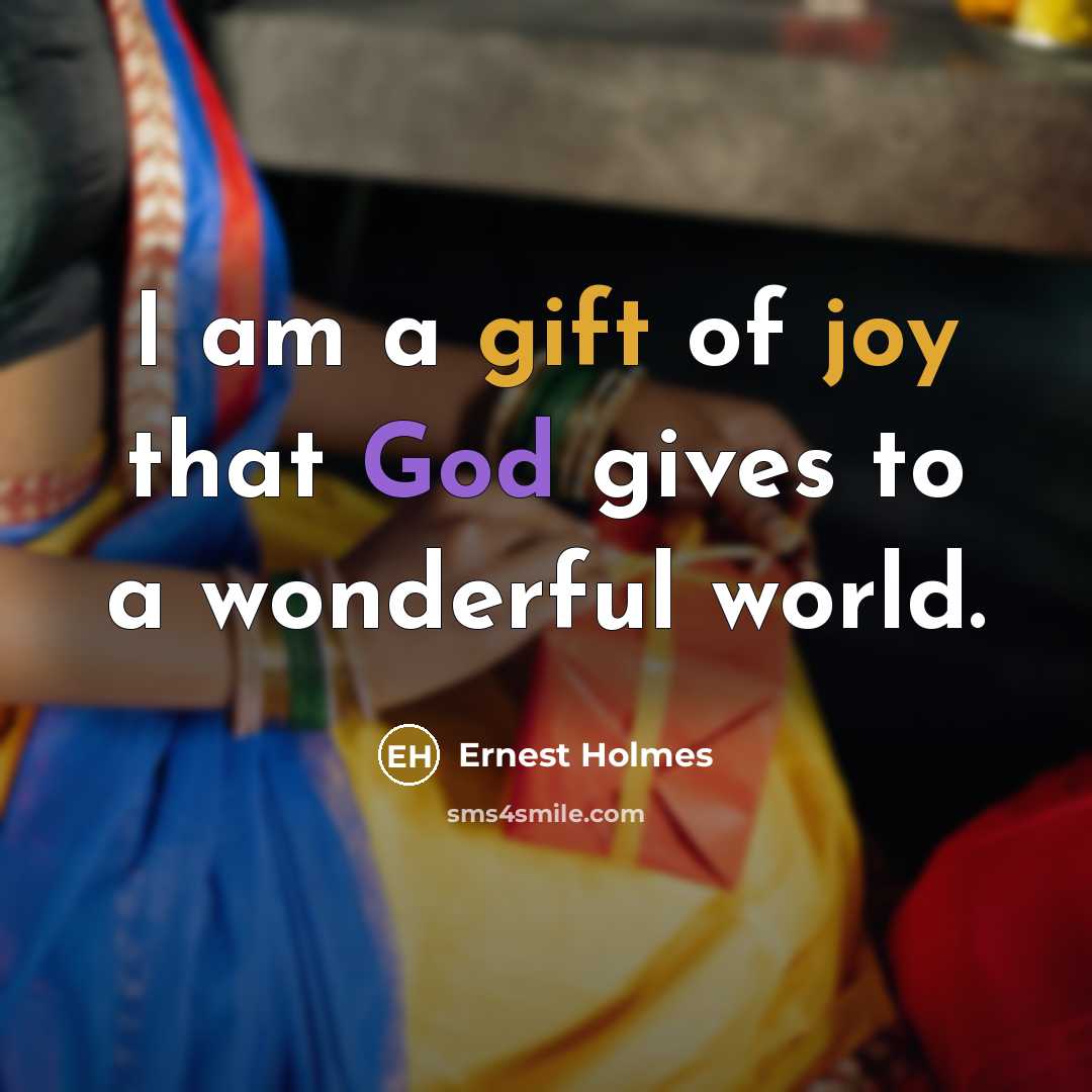“I am a gift of joy that God gives to…” quote by Ernest Holmes