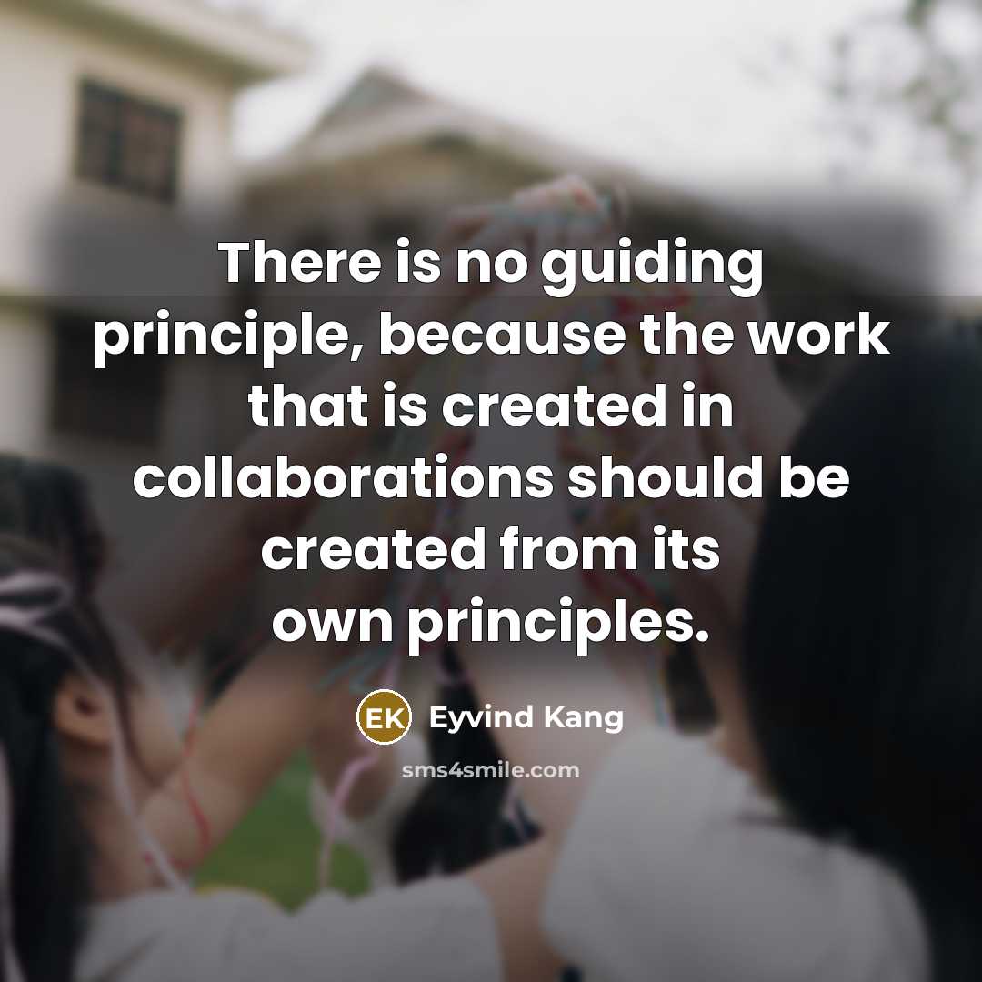 “There is no guiding principle, because the work that is…” quote by Eyvind Kang