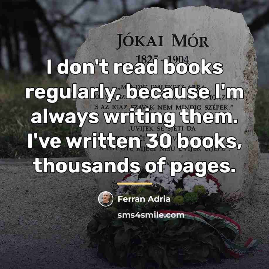 “I don't read books regularly, because I'm always writing them.…” quote by Ferran Adria