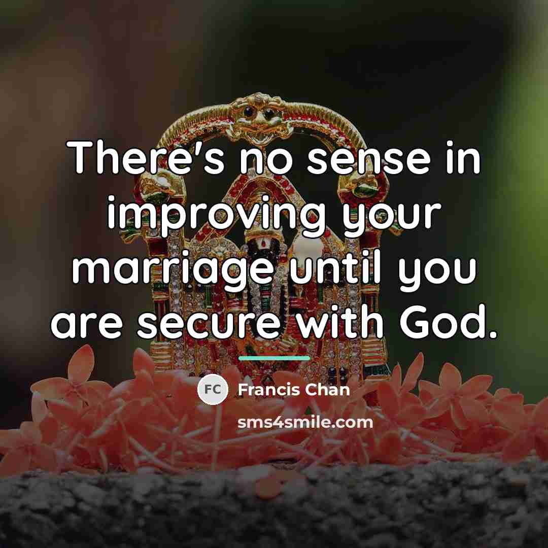 “There's no sense in improving your marriage until you are…” quote by Francis Chan