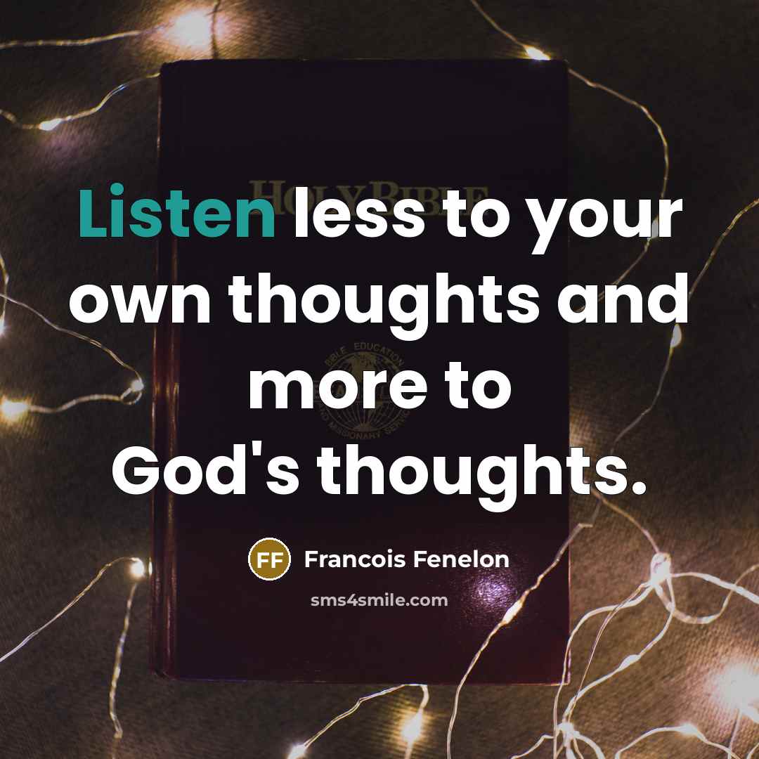 “Listen less to your own thoughts and more to God's…” quote by Francois Fenelon