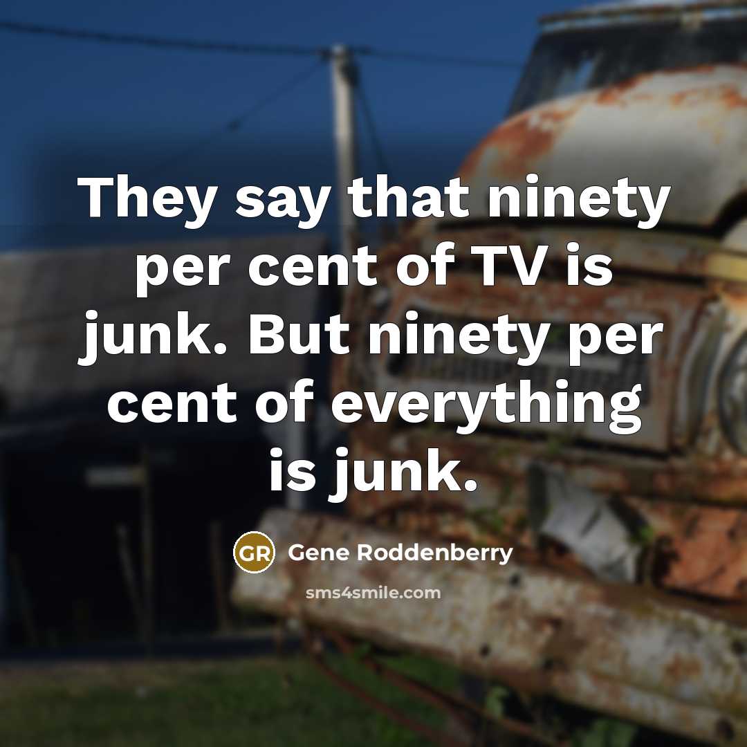 “They say that ninety per cent of TV is junk.…” quote by Gene Roddenberry