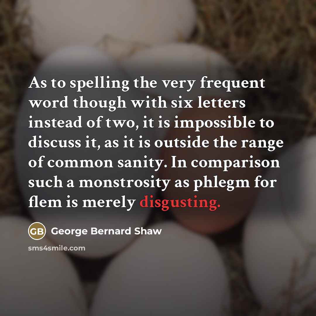 “As to spelling the very frequent word though with six…” quote by George Bernard Shaw