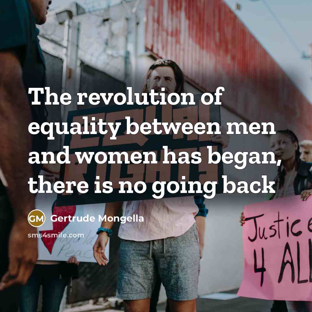 “The revolution of equality between men and women has began,…” quote by Gertrude Mongella