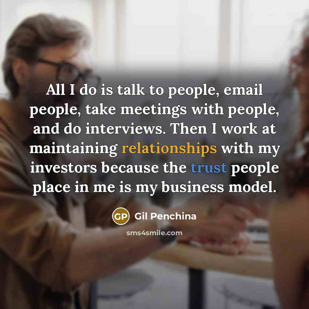 “All I do is talk to people, email people, take…” quote by Gil Penchina