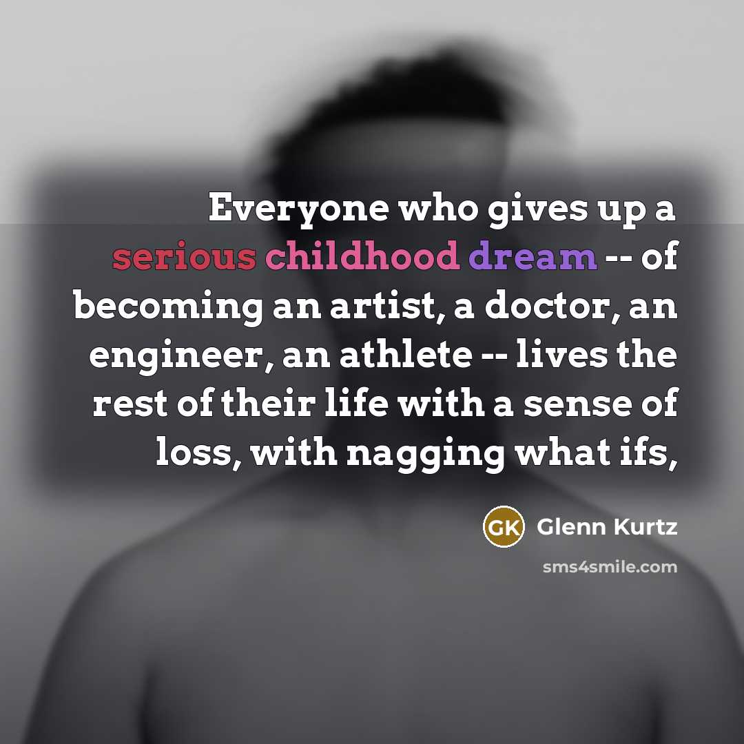 “Everyone who gives up a serious childhood dream -- of…” quote by Glenn Kurtz