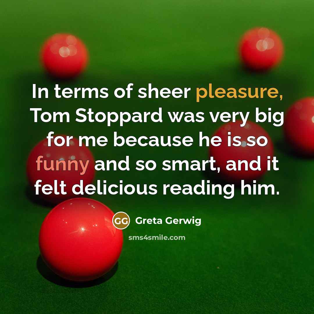 “In terms of sheer pleasure, Tom Stoppard was very big…” quote by Greta Gerwig