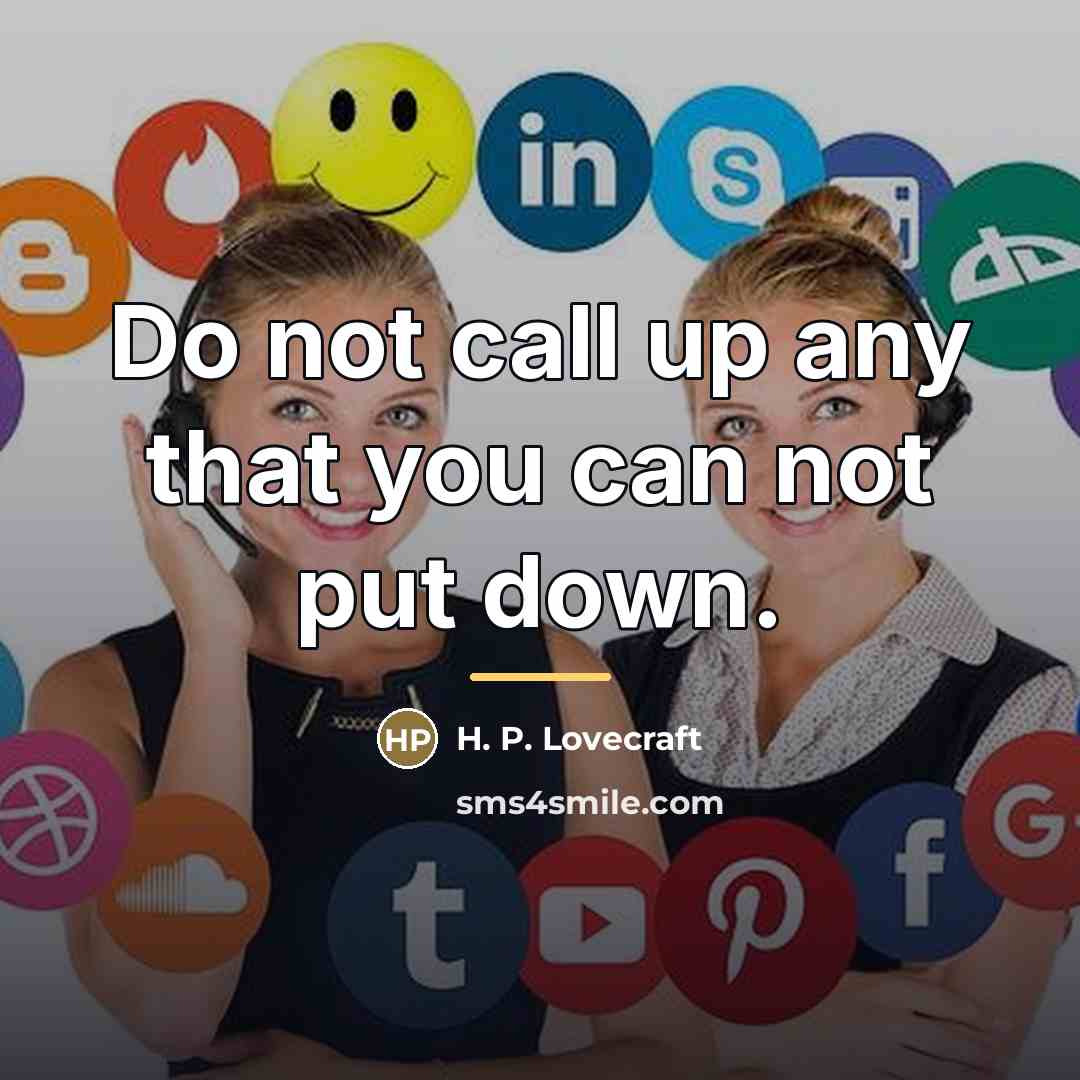 “Do not call up any that you can not put…” quote by H. P. Lovecraft
