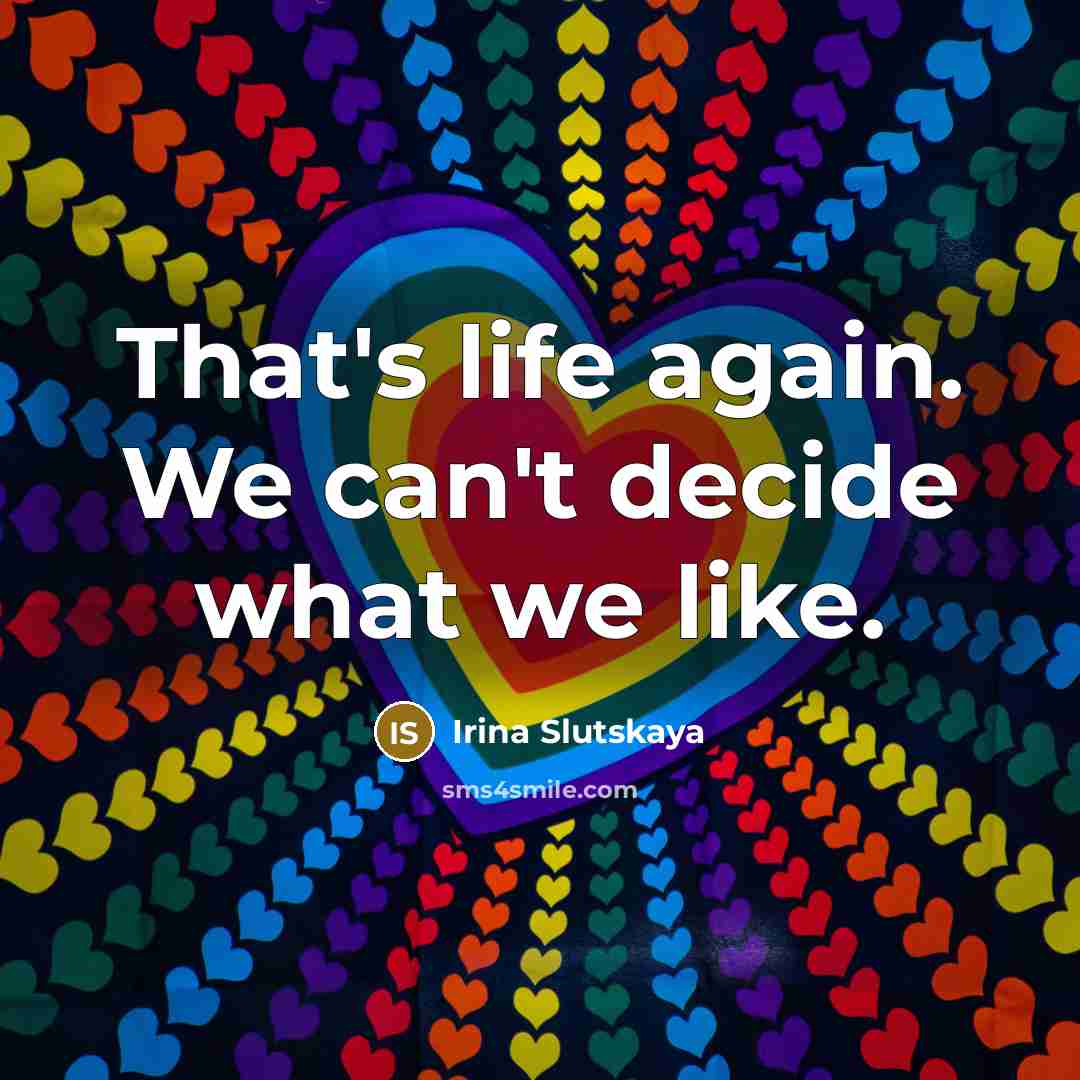 “That's life again. We can't decide what we like.” quote by Irina Slutskaya
