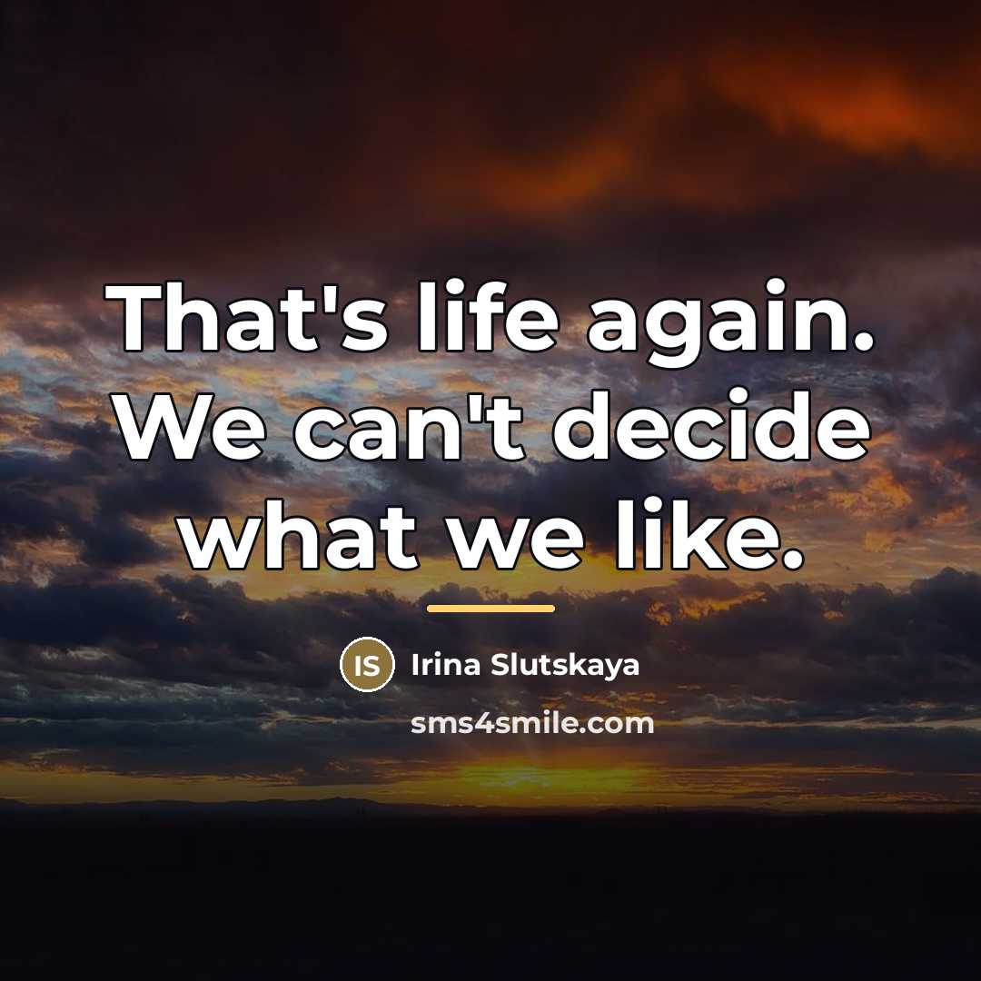 “That's life again. We can't decide what we like.…” quote by Irina Slutskaya