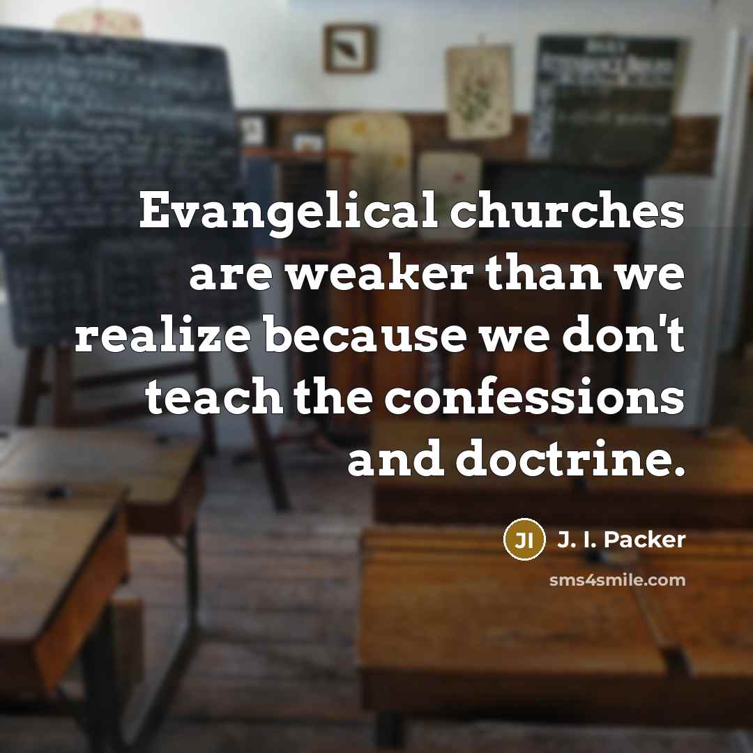 “Evangelical churches are weaker than we realize because we don't…” quote by J. I. Packer