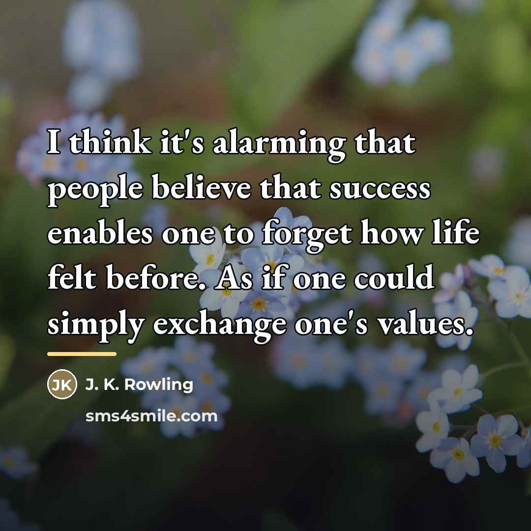 “I think it's alarming that people believe that success enables…” quote by J. K. Rowling