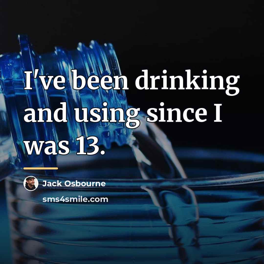“I've been drinking and using since I was 13.…” quote by Jack Osbourne