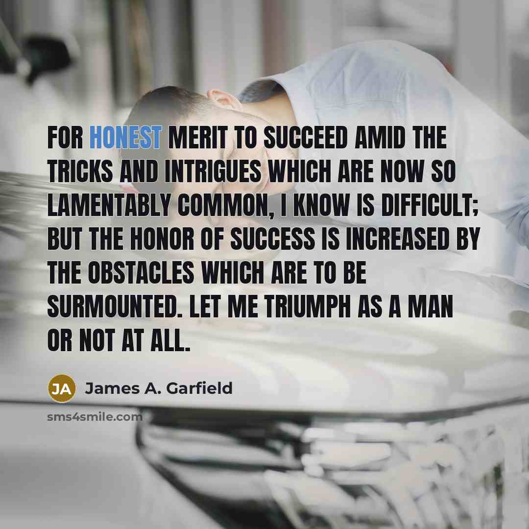 “For honest merit to succeed amid the tricks and intrigues…” quote by James A. Garfield