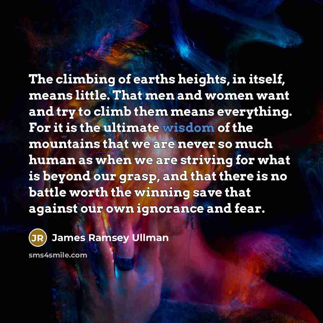“The climbing of earths heights, in itself, means little. That…” quote by James Ramsey Ullman