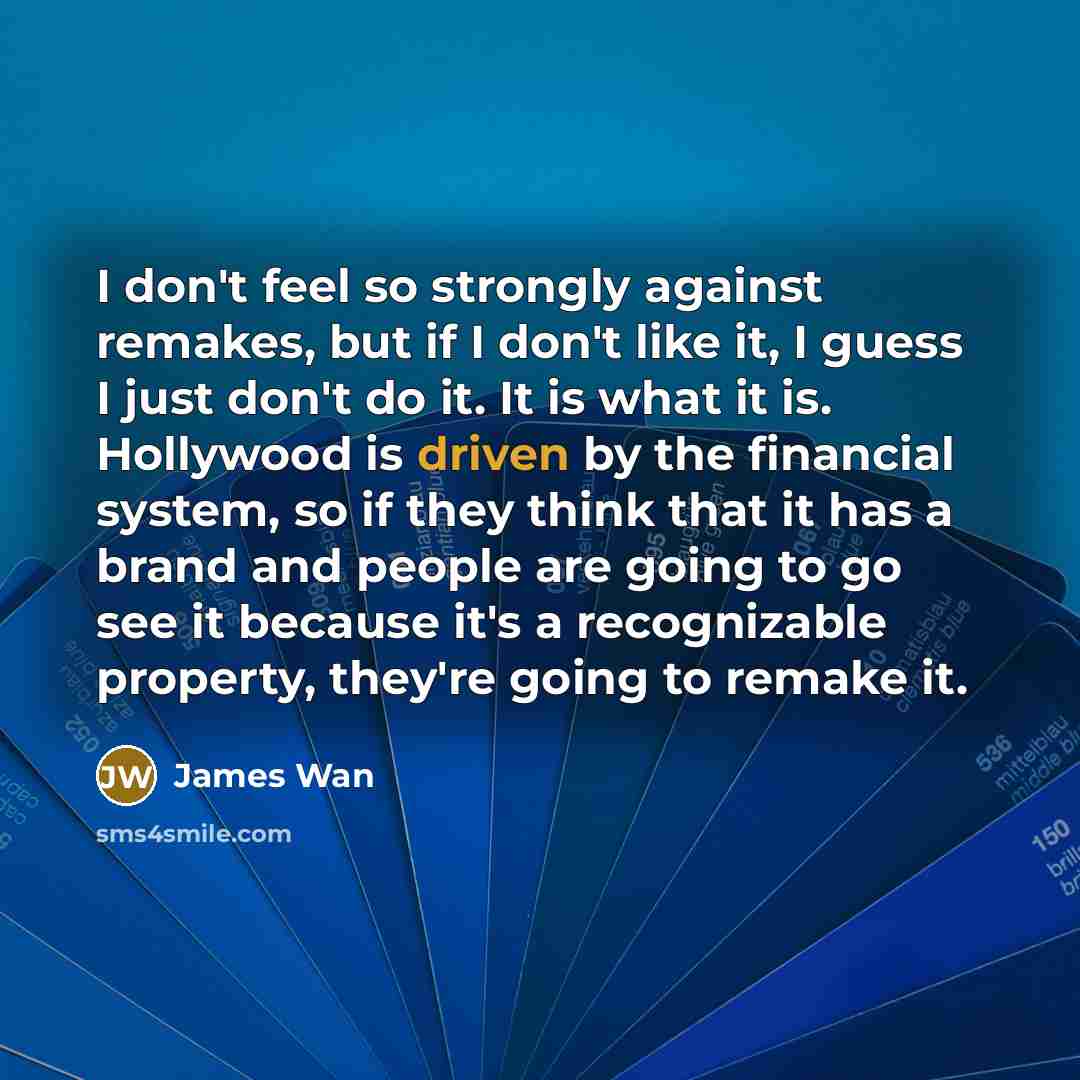 “I don't feel so strongly against remakes, but if I…” quote by James Wan