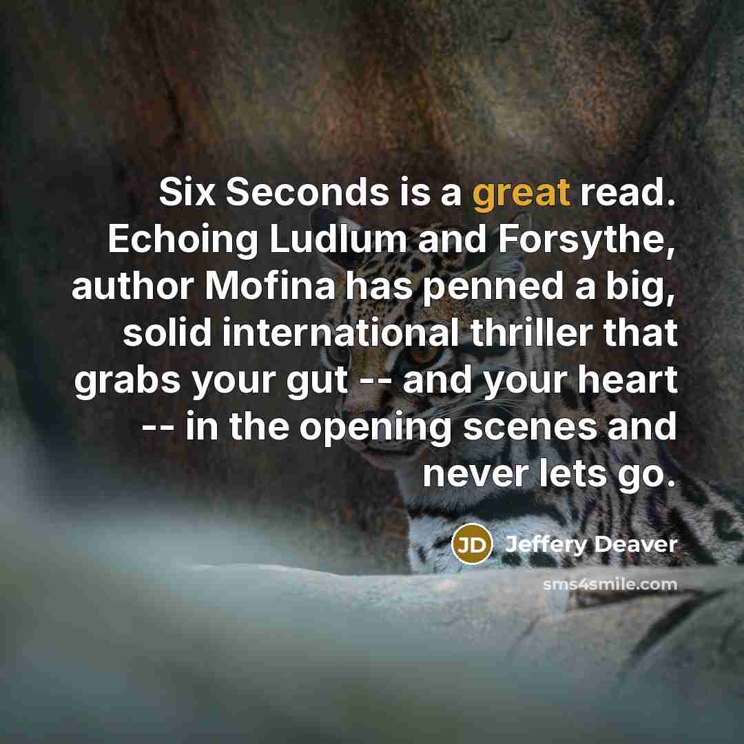 “Six Seconds is a great read. Echoing Ludlum and Forsythe,…” quote by Jeffery Deaver